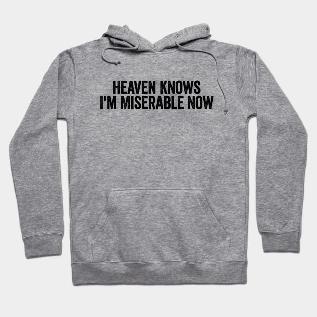 Heaven Knows I'm Miserable Now Black Hoodie by GuuuExperience